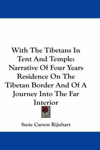 Cover image for With The Tibetans In Tent And Temple: Narrative Of Four Years Residence On The Tibetan Border And Of A Journey Into The Far Interior