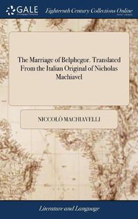 Cover image for The Marriage of Belphegor. Translated From the Italian Original of Nicholas Machiavel