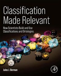 Cover image for Classification Made Relevant: How Scientists Build and Use Classifications and Ontologies