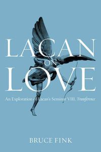 Cover image for Lacan on Love: An Exploration of Lacan's Seminar VIII, Transference