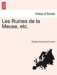 Cover image for Les Ruines de la Meuse, etc. Tome Troisi me