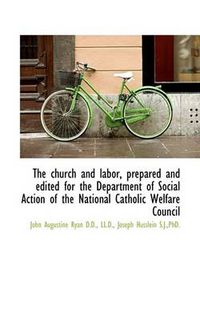 Cover image for The Church and Labor, Prepared and Edited for the Department of Social Action of the National Cathol