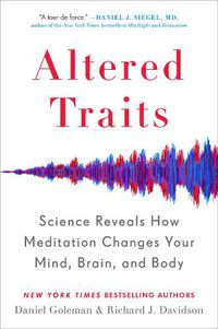 Cover image for Altered Traits: Science Reveals How Meditation Changes Your Mind, Brain, and Body