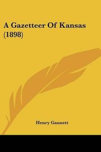 Cover image for A Gazetteer of Kansas (1898)