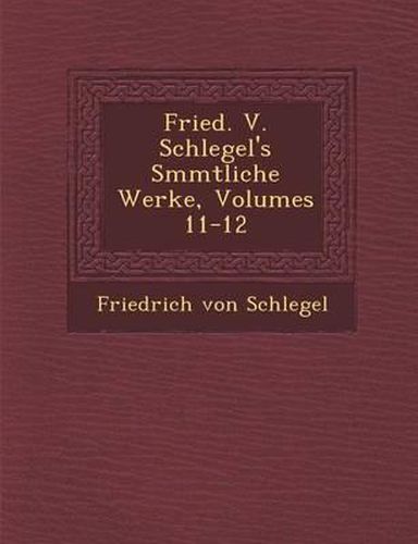 Fried. V. Schlegel's S Mmtliche Werke, Volumes 11-12