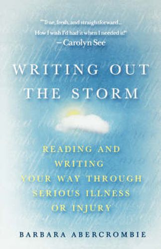 Cover image for Writing Out the Storm: Reading and Writing Your Way Through Serious Illness or Injury