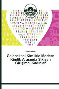 Cover image for Geleneksel Kimlikle Modern Kimlik Aras&#305;nda S&#305;k&#305;&#351;an Giri&#351;imci Kad&#305;nlar