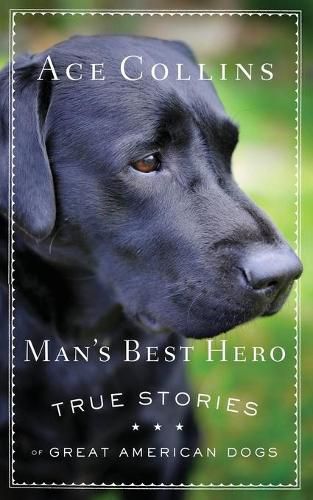 Cover image for Man's Best Hero: True Stories of Great American Dogs