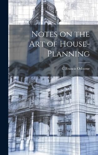 Cover image for Notes on the art of House-planning