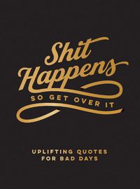 Cover image for Shit Happens So Get Over It