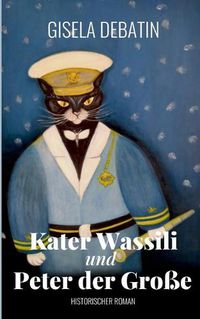 Cover image for Kater Wassili und Peter der Grosse: Historischer Roman