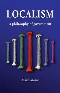 Cover image for Localism: a Philosophy of Government