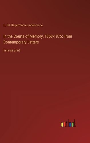 Cover image for In the Courts of Memory, 1858-1875; From Contemporary Letters