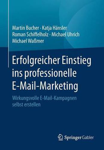 Cover image for Erfolgreicher Einstieg ins professionelle E-Mail-Marketing: Wirkungsvolle E-Mail-Kampagnen selbst erstellen