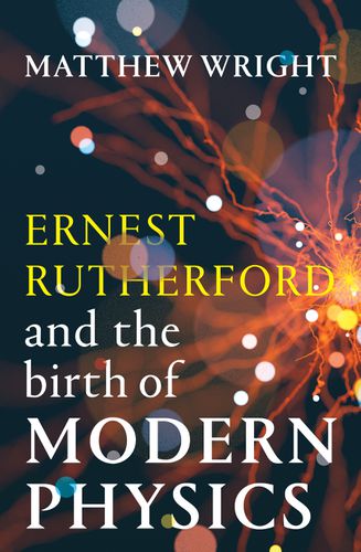 Cover image for Ernest Rutherford and the Birth of Modern Physics