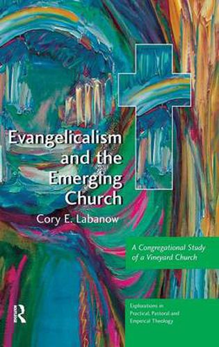 Cover image for Evangelicalism and the Emerging Church: A Congregational Study of a Vineyard Church