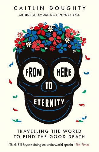 From Here to Eternity: Travelling the World to Find the Good Death