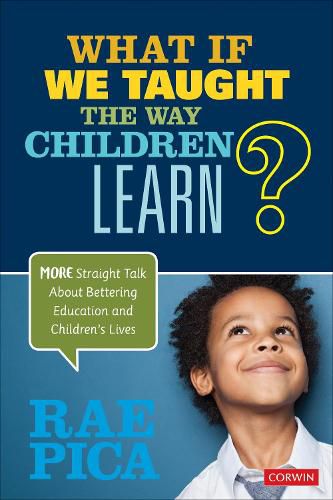 Cover image for What If We Taught the Way Children Learn?: More Straight Talk about Bettering Education and Children&#8242;s Lives