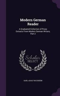 Cover image for Modern German Reader: A Graduated Collection of Prose Extracts from Modern German Writers, Part 2