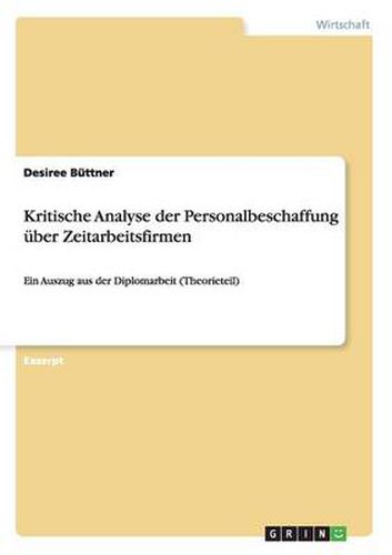 Cover image for Kritische Analyse der Personalbeschaffung uber Zeitarbeitsfirmen: Ein Auszug aus der Diplomarbeit (Theorieteil)