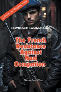 Cover image for The French Resistance Against Nazi Occupation