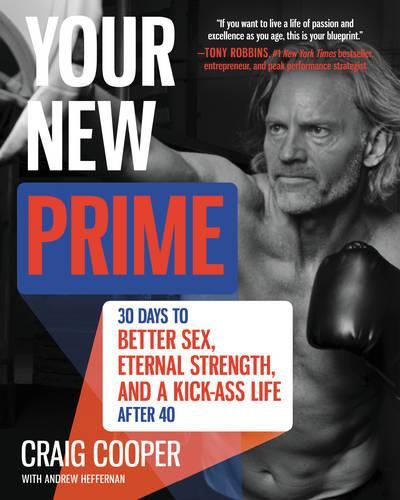 Cover image for Your New Prime: 30 Days to Better Sex, Eternal Strength, and a Kick-Ass Life After 40