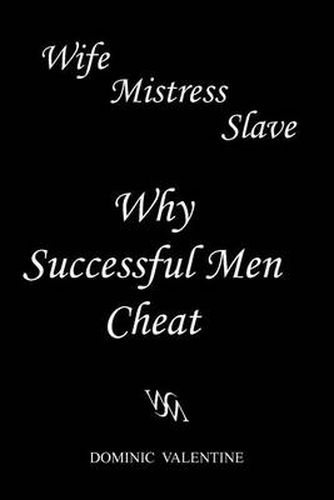 Cover image for Wife Mistress Slave: Why Successful Men Cheat