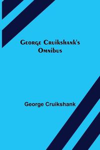 Cover image for George Cruikshank's Omnibus