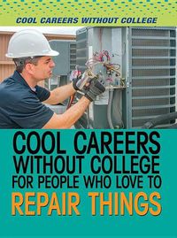 Cover image for Cool Careers Without College for People Who Love to Repair Things