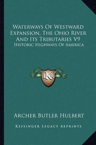 Waterways of Westward Expansion, the Ohio River and Its Tributaries V9: Historic Highways of America