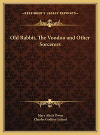 Cover image for Old Rabbit, the Voodoo and Other Sorcerers Old Rabbit, the Voodoo and Other Sorcerers