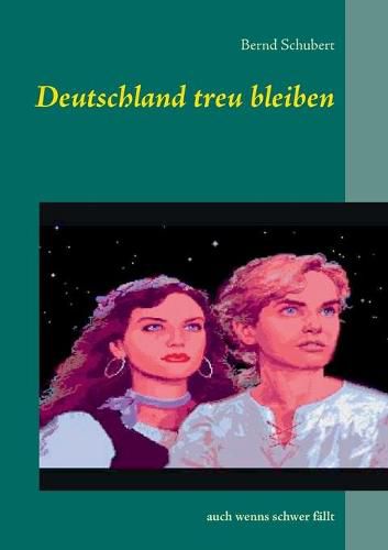 Cover image for Deutschland treu bleiben: auch wenns schwer fallt