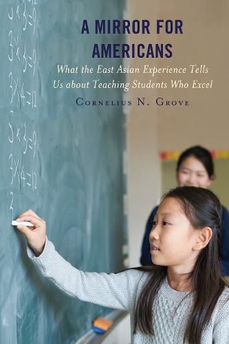 Cover image for A Mirror for Americans: What the East Asian Experience Tells Us about Teaching Students Who Excel