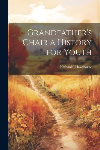 Cover image for Grandfather's Chair a History for Youth