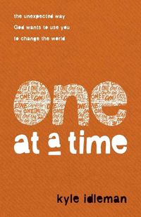 Cover image for One at a Time: The Unexpected Way God Wants to Use You to Change the World