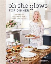 Cover image for Oh She Glows For Dinner