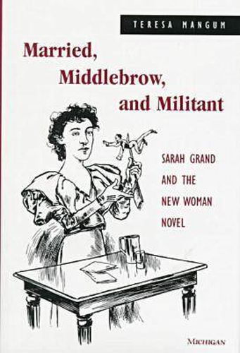 Cover image for Married, Middle-Brow, and Militant: Sarah Grand and the New Woman Novel