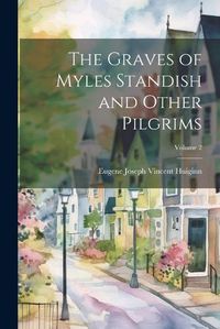 Cover image for The Graves of Myles Standish and Other Pilgrims; Volume 2