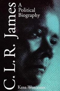 Cover image for C.L.R. James: A Political Biography