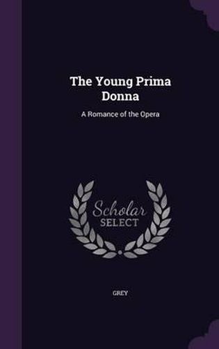 The Young Prima Donna: A Romance of the Opera