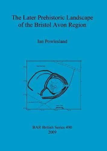 Cover image for The Later Prehistoric Landscape of the Bristol Avon Region