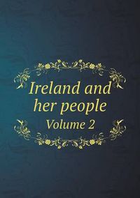 Cover image for Ireland and her people Volume 2