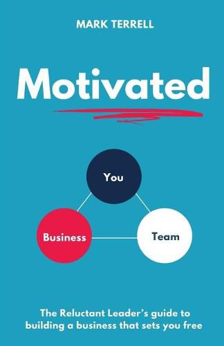 Cover image for Motivated: The Reluctant Leader's guide to building a business that sets you free