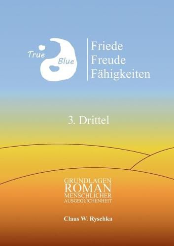 Cover image for Friede Freude Fahigkeiten, 3. Drittel: Grundlagenroman menschlicher Ausgeglichenheit