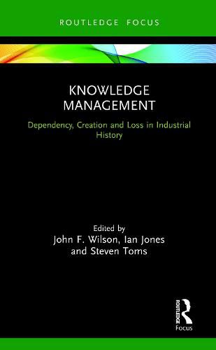 Knowledge Management: Dependency, Creation and Loss in Industrial History