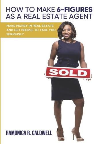 Cover image for How to Make Six-Figures as a Real Estate Agent: Make money in real estate and get people to take you seriously