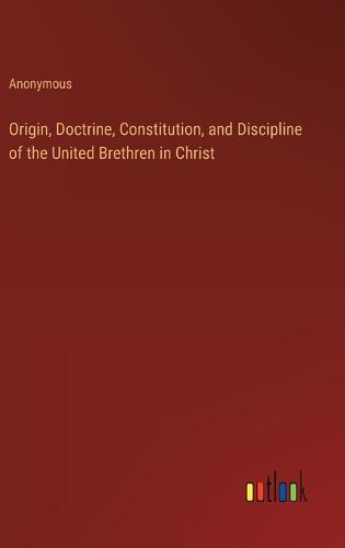 Origin, Doctrine, Constitution, and Discipline of the United Brethren in Christ