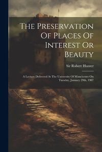 Cover image for The Preservation Of Places Of Interest Or Beauty