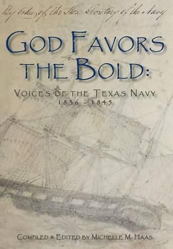 Cover image for God Favors the Bold: Voices of the Texas Navy 1836-1845