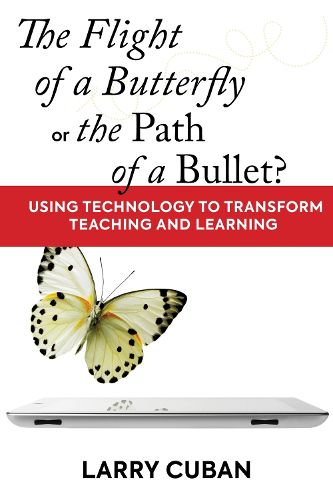 The Flight of a Butterfly or the Path of a Bullet?: Using Technology to Transform Teaching and Learning